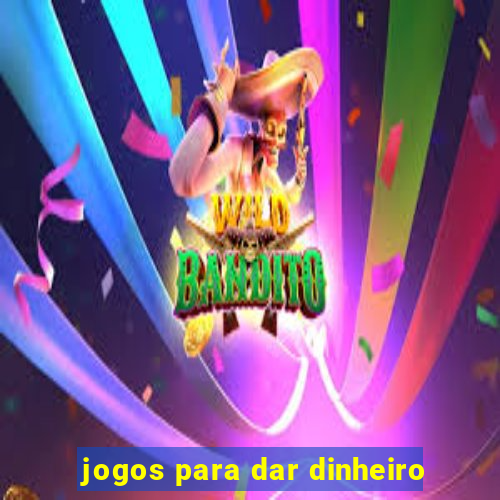 jogos para dar dinheiro